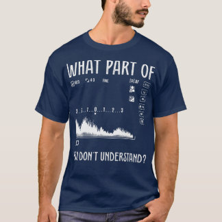 What Part Of You Dont Understand Design For Photog T-Shirt