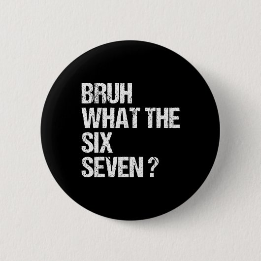 What The Bruh 67 Meme Funny Six Seven Gen Alpha Sl Button (Vorderseite)