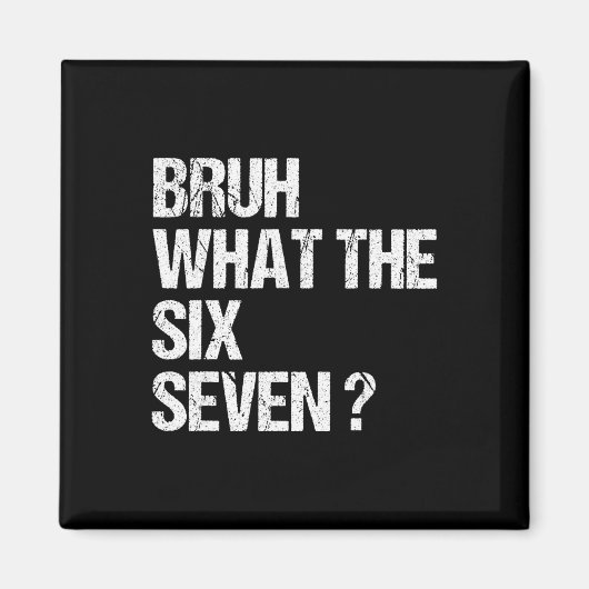 What The Bruh 67 Meme Funny Six Seven Gen Alpha Sl Magnet (Vorne)