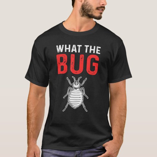 What The Bug Exterminator Pest Control T-Shirt (Vorderseite)