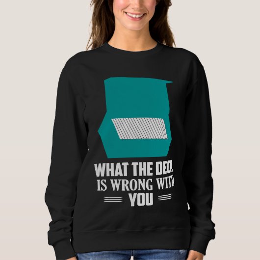 What The Deck is Wrong With You Trading Cards TCG  Sweatshirt (Vorderseite)