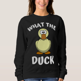 What the Duck 1 Sweatshirt