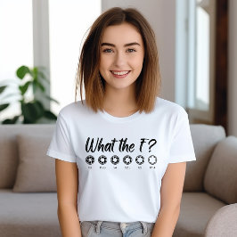 What the F? T-Shirt