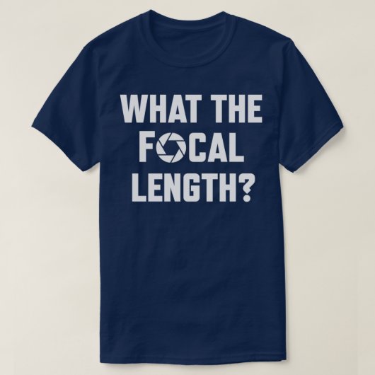 What The Focal Length Funny Photography T-Shirt (Design vorne)