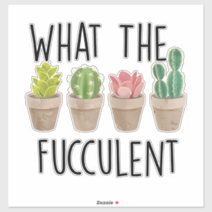 What the Fucculent Cactus Gardening Gift Aufkleber