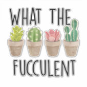 What the Fucculent Cactus Gardening Gift Aufkleber (Vorderseite)