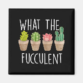 What The Fucculent Cactus Succulent Plant Gift Magnet (Vorne)
