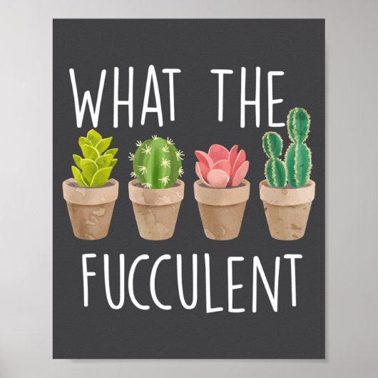 What The Fucculent Cactus Succulent Plant Gift Poster (Vorne)