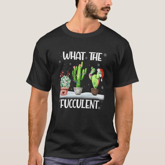 What The Fucculent Cactus Succulents Christmas Paj T-Shirt (Vorderseite)