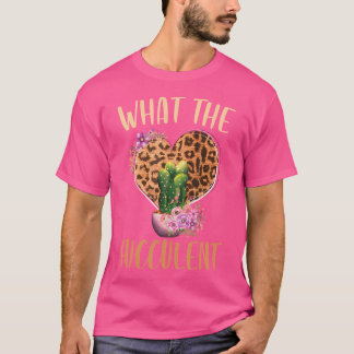 What The Fucculent Gardening Cactus Succulents Pla T-Shirt