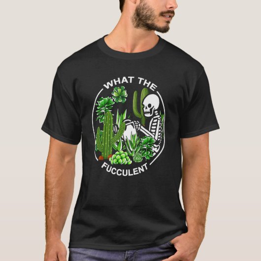 What The Fucculent Succulents Gardening Skeleton T-Shirt (Vorderseite)