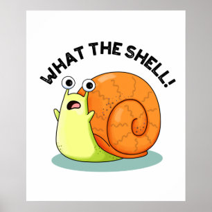 What The Shell Funny Snail Pun Poster