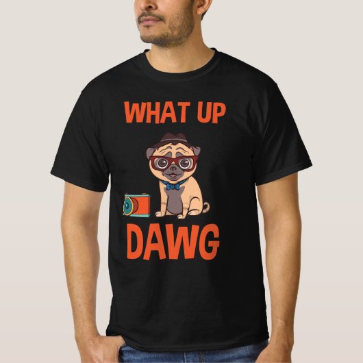 What up Dawg T-Shirt (Vorderseite)