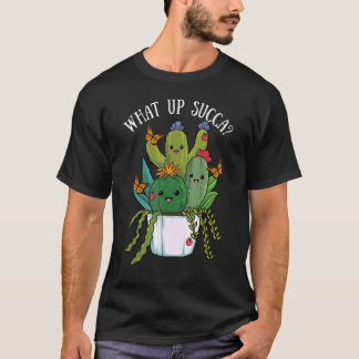What Up Succa Cactus succulents Pflanze Cacti Bota T-Shirt