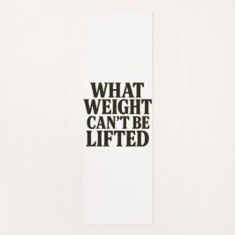 What Weight Can't Be Lifted Yoga Mat Yogamatte