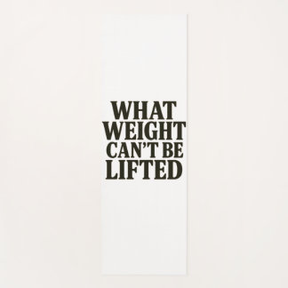 What Weight Can't Be Lifted Yoga Mat Yogamatte