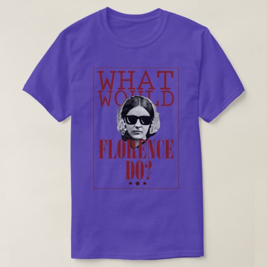 What Would Florence Do Funny Florence Nightingale T-Shirt (Design vorne)
