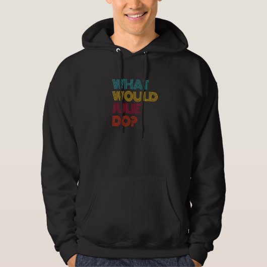 What Would Julie Do I Love Julie   Hoodie (Vorderseite)