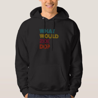 What Would Zoe Do I Love Zoe Hoodie