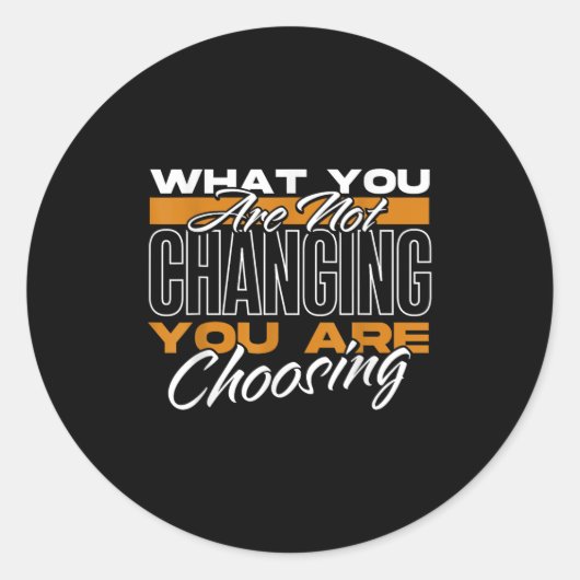 What You Are Not Changing You Are Choosing Motivat Runder Aufkleber (Vorderseite)