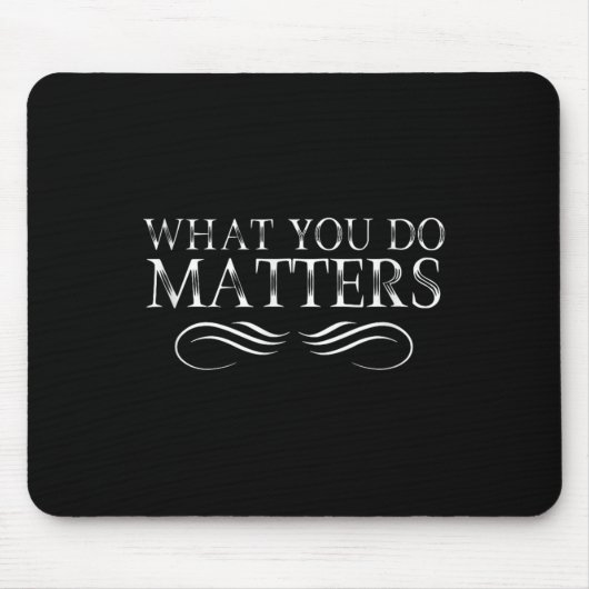What You Do S Insring Motivational Sitive  Mousepad (Vorne)