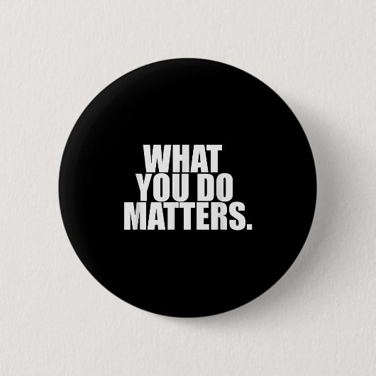 What You Do S Motivation Life Button (Vorderseite)