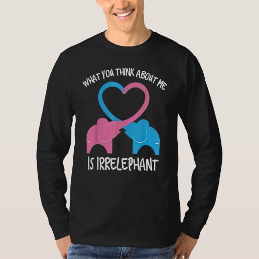 What You Think Of Me Is Irrelephant Elephant T-Shirt (Vorderseite)