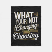 What Your Not Changing Your Choosing Motivational  Fleecedecke (Vorderseite)