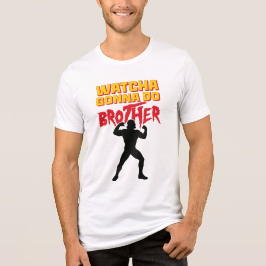 Whatcha Gonna Do Brother Wrestling Fan Tri-Blend Shirt (Vorderseite)