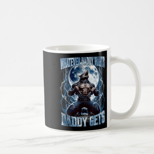 Whatever Daddy Wants Daddy Gets Funny Alpha Wolf M Kaffeetasse (Rechts)