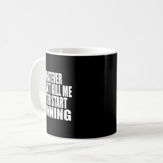 Whatever Doesn't Kill Me Better Start Running Moti Kaffeetasse (Vorderseite Links)