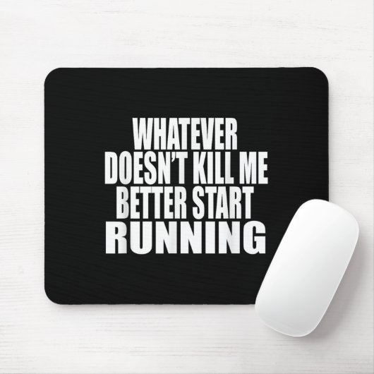 Whatever Doesn't Kill Me Better Start Running Moti Mousepad (Mit Mouse)