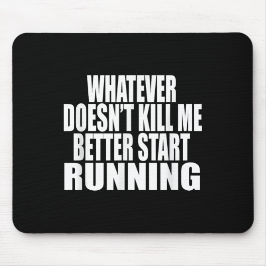 Whatever Doesn't Kill Me Better Start Running Moti Mousepad (Vorne)
