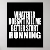 Whatever Doesn't Kill Me Better Start Running Moti Poster (Vorne)