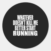 Whatever Doesn't Kill Me Better Start Running Moti Runder Aufkleber (Vorderseite)