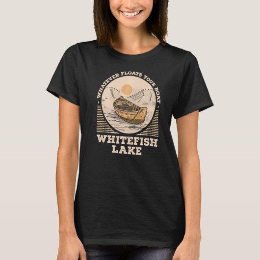 Whatever Floats Your Boat Whitefish Lake Motivatio T-Shirt (Vorderseite)