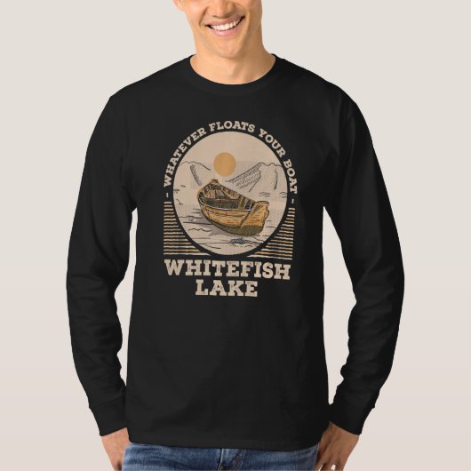 Whatever Floats Your Boat Whitefish Lake Motivatio T-Shirt (Vorderseite)