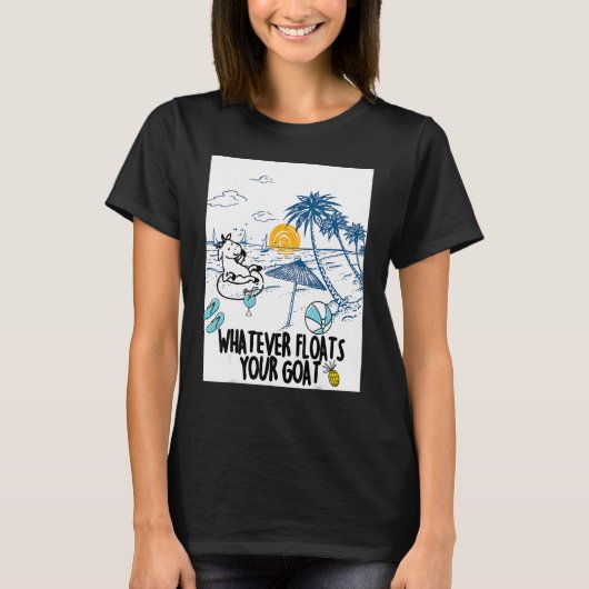 Whatever Floats Your Goat Goat river floating 1 T-Shirt (Vorderseite)