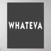 Whatever Funny Sarcastic Quote Whateva Gift  Poster (Vorne)