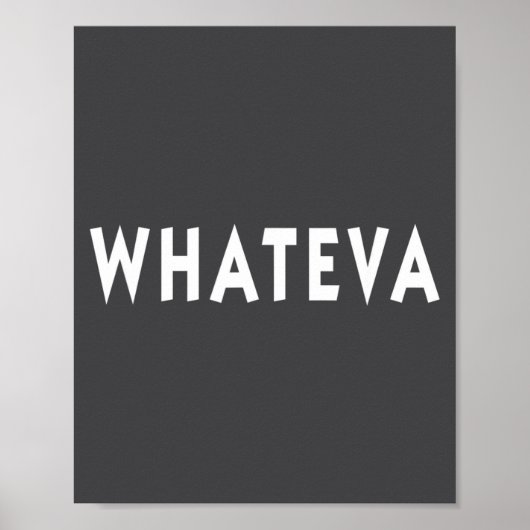 Whatever Funny Sarcastic Quote Whateva Gift  Poster (Vorne)
