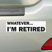 Whatever. I’m Retired Autoaufkleber (Auf Auto)