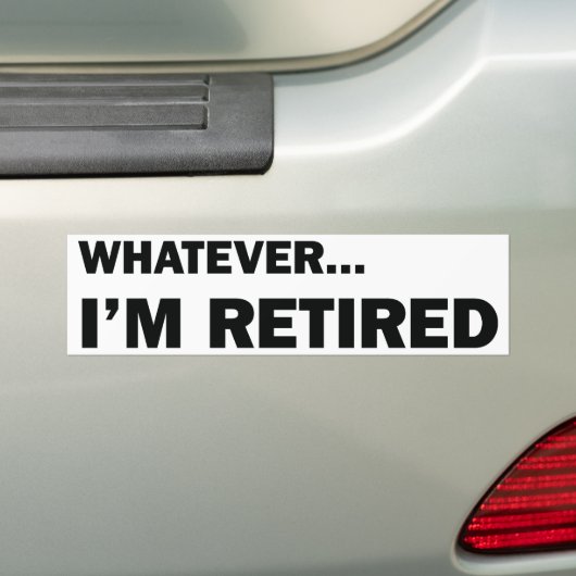 Whatever. I’m Retired Autoaufkleber (Auf Auto)