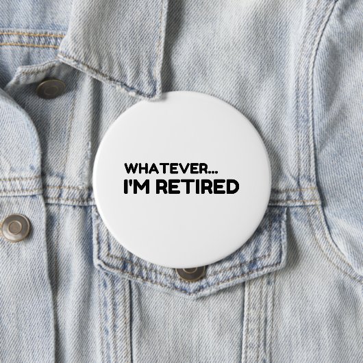 Whatever. I’m Retired Button (Beispiel)