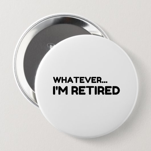 Whatever. I’m Retired Button (Vorne & Hinten)