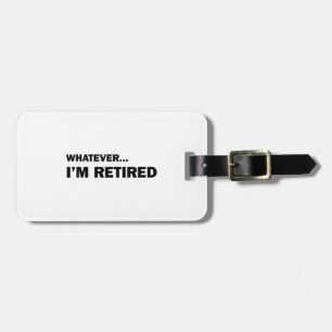 Whatever. I’m Retired Gepäckanhänger