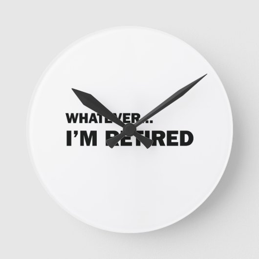 Whatever. I’m Retired Runde Wanduhr (Vorderseite)