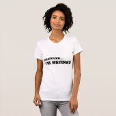 Whatever. I’m Retired T-Shirt (Vorne ganz)