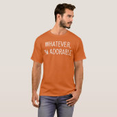 Whatever Im Adorable Funny Jokes Sarcastic Sayings T-Shirt (Vorne ganz)