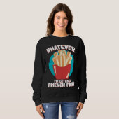Whatever I'm Getting French Fries Potato French Fr Sweatshirt (Vorne ganz)
