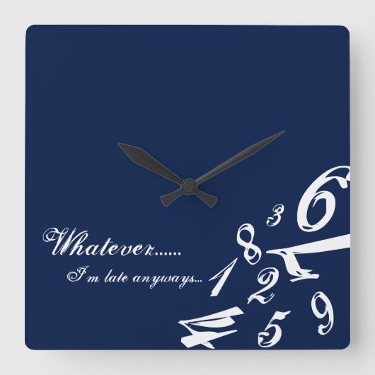 Whatever I'm Late Anyways Clock Time Numbers Hours Quadratische Wanduhr (Vorderseite)